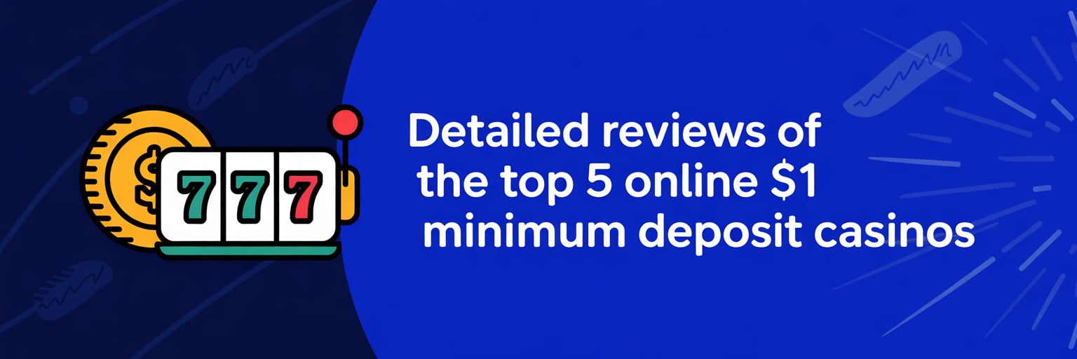 Detailed Reviews of the Top 5 Online 1$ Minimum Deposit Casinos